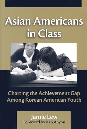 Asian Americans in Class: Charting the Achievement Gap Among Korean American Youth
Asian Americans in Class: Charting the Achievement Gap Among Korean American Youth