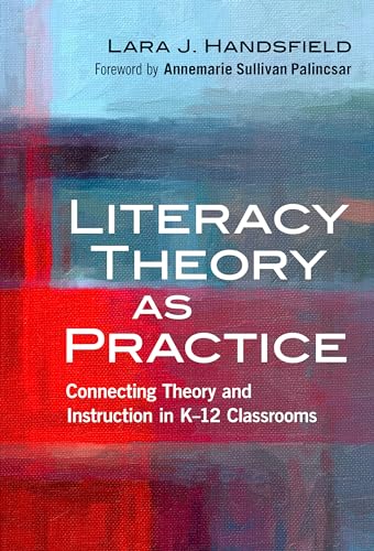 Literacy Theory as Practice: Connecting Theory and Instruction in Kâ"12 Classrooms (Language and Literacy Series)
Literacy Theory as Practice: Connecting Theory and Instruction in Kâ"12 Classrooms (Language and Literacy Series)