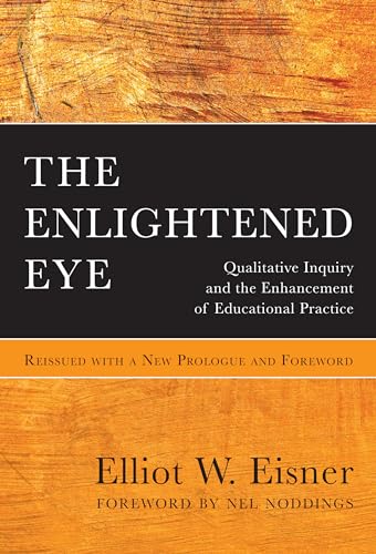 The Enlightened Eye: Qualitative Inquiry and the Enhancement of Educational Practice, Reissued with a New Prologue and Foreword
The Enlightened Eye: Qualitative Inquiry and the Enhancement of Educational Practice, Reissued with a New Prologue and Foreword
