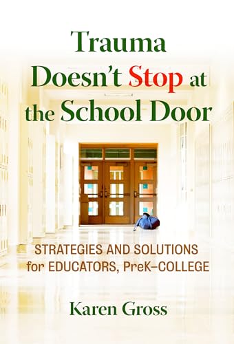 Trauma Doesn't Stop at the School Door: Strategies and Solutions for Educators, PreK-College
Trauma Doesn't Stop at the School Door: Strategies and Solutions for Educators, PreK-College