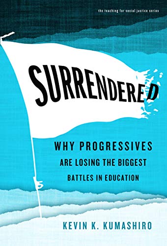 Surrendered: Why Progressives Are Losing the Biggest Battles in Education (The Teaching for Social Justice Series)
Surrendered: Why Progressives Are Losing the Biggest Battles in Education (The Teaching for Social Justice Series)