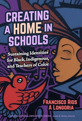 Creating a Home in Schools: Sustaining Identities for Black, Indigenous, and Teachers of Color (Multicultural Education Series)
Creating a Home in Schools: Sustaining Identities for Black, Indigenous, and Teachers of Color (Multicultural Education Series)