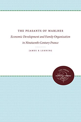 Peasants of Marlhes Economic Development and Family Organization in Nineteenth Century France
