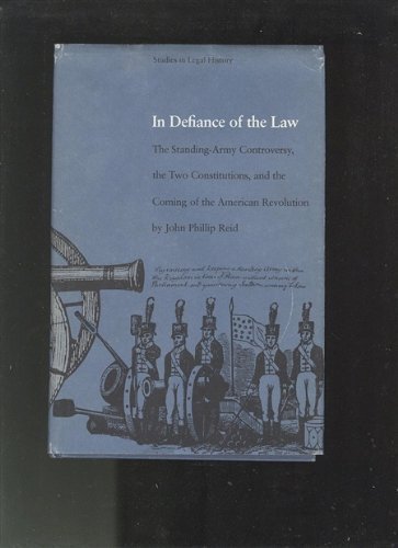 In Defiance of the Law : The Standing-Army Controversy, the Two Constitutions, and the Coming of the American Revolution
In Defiance of the Law : The Standing-Army Controversy, the Two Constitutions, and the Coming of the American Revolution