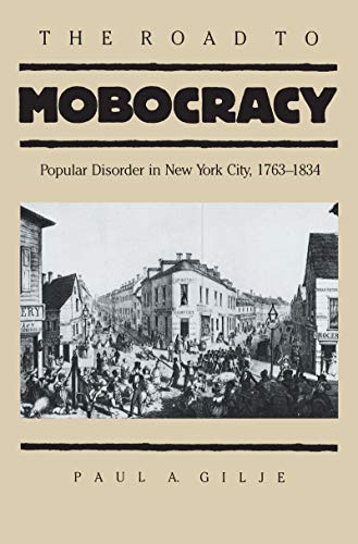 The Road to Mobocracy: Popular Disorder in New York City, 1763-1834 (Published for the Omohundro ...