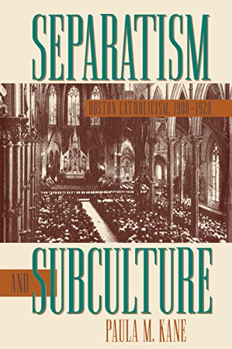 Separatism and Subculture: Boston Catholicism, 1900-1920