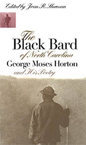 The Black Bard of North Carolina George Moses Horton and His Poetry