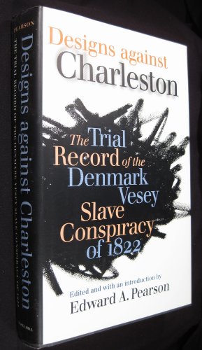 Designs against Charleston : The Trial Record of the Denmark Slave Conspiracy of 1822