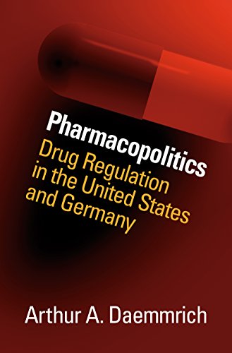 Pharmacopolitics: Drug Regulation in the United States and Germany (Studies in Social Medicine)