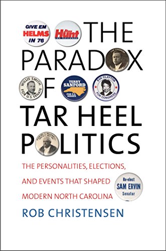 The Paradox of Tar Heel Politics: The Personalities, Elections, and Events That Shaped Modern Nor...