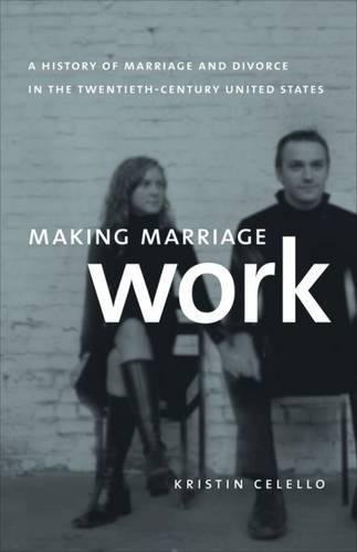 Making Marriage Work: A History of Marriage and Divorce in the Twentieth-Century United States
Making Marriage Work: A History of Marriage and Divorce in the Twentieth-Century United States