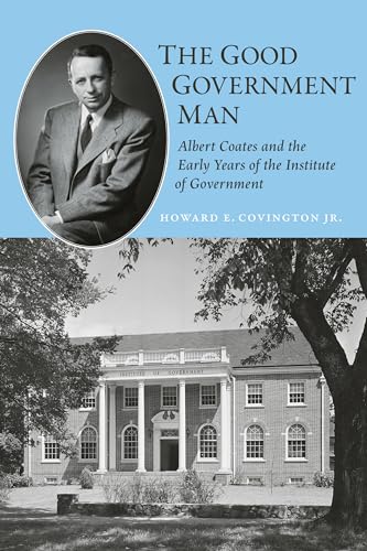 The Good Government Man : Albert Coates and the Making of the Institute of Government
The Good Government Man : Albert Coates and the Making of the Institute of Government