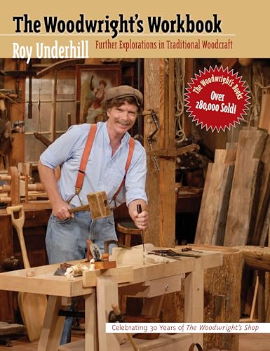 Woodwright's Workbook: Further Explorations in Traditional Woodcraft