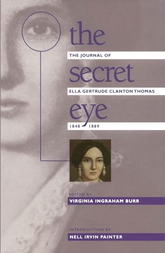 The Secret Eye: The Journal of Ella Gertrude Clanton Thomas, 1848-1889 (Gender and American Culture)