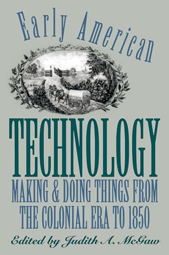 Early American Technology: Making and Doing Things From the Colonial Era to 1850 (Institute of Early American History and Culture)
Early American Technology: Making and Doing Things From the Colonial Era to 1850 (Institute of Early American History and Culture)