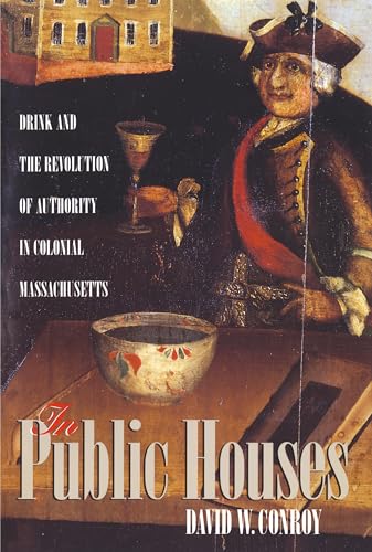 In Public Houses: Drink and the Revolution of Authority in Colonial Massachusetts (SIGNED)