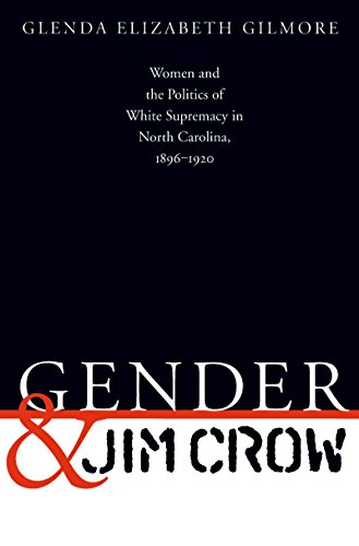 Gender and Jim Crow: Women and the Politics of White Supremacy in North Carolina, 1896-1920 (Gend...