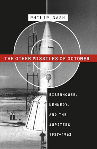 The Other Missiles of October: Eisenhower, Kennedy, and the Jupiters, 1957-1963