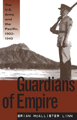 Guardians of Empire: U.S. Army & the Pacific 1902-1940.