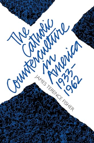The Catholic Counterculture in America, 1933-1962 (Studies in Religion)