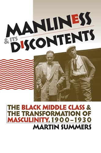 Manliness and Its Discontents: The Black Middle Class and the Transformation of Masculinity, 1900-1930 (Gender and American Culture)
Manliness and Its Discontents: The Black Middle Class and the Transformation of Masculinity, 1900-1930 (Gender and American Culture)