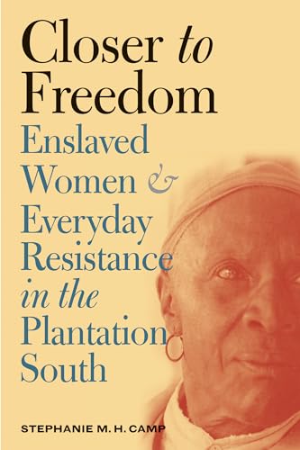Closer to Freedom: Enslaved Women and Everyday Resistance in the Plantation South (Gender and American Culture)
Closer to Freedom: Enslaved Women and Everyday Resistance in the Plantation South (Gender and American Culture)