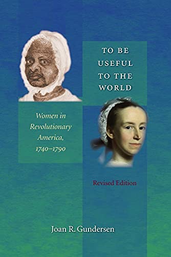 To Be Useful to the World: Women in Revolutionary America, 1740-1790