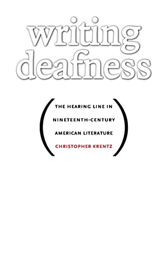 Writing Deafness: The Hearing Line in Nineteenth-Century American Literature.