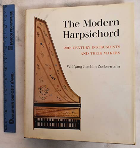 The Modern Harpsichord: Twentieth Century Instruments and Their Makers