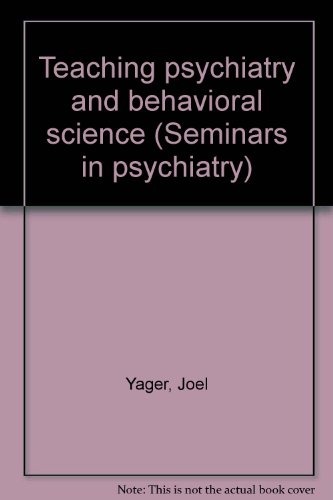Teaching psychiatry and behavioral science (Seminars in psychiatry)