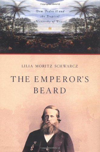 The Emperor's Beard: Dom Pedro II and the Tropical Monarch of Brazil
