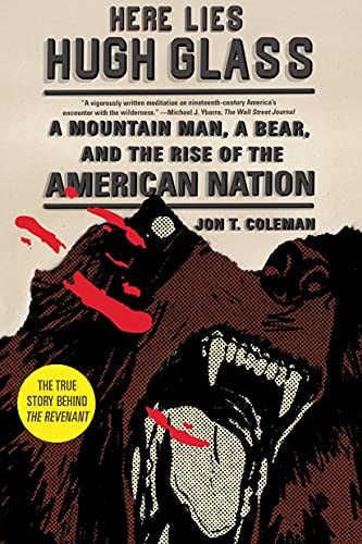 Here Lies Hugh Glass: A Mountain Man, a Bear, and the Rise of the American Nation (An American Portrait)
Here Lies Hugh Glass: A Mountain Man, a Bear, and the Rise of the American Nation (An American Portrait)