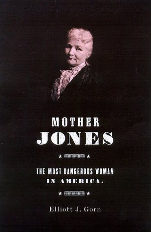 Mother Jones: The Most Dangerous Woman in America