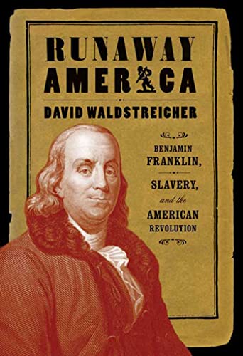 Runaway America: Benjamin Franklin, Slavery, and the American Revolution