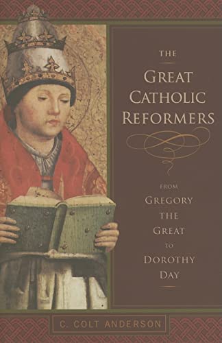 The Great Catholic Reformers: From Gregory the Great to Dorothy Day
The Great Catholic Reformers: From Gregory the Great to Dorothy Day