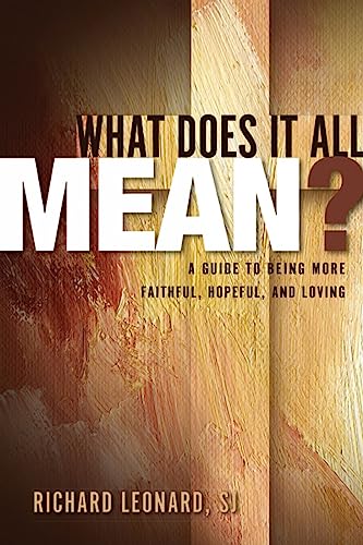 What Does It All Mean: A Guide to Being More Faithful, Hopeful, and Loving
What Does It All Mean: A Guide to Being More Faithful, Hopeful, and Loving
