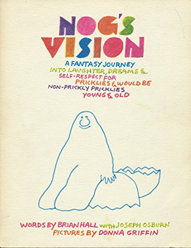 NOG'S VISION: A FANTASY JOURNEY INTO LAUGHTER, DREAMS AND SELF-RESPECT FOR PRICKLIES AND WOULD-BE...