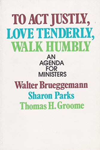 To Act Justly, Love Tenderly, Walk Humbly: An Agenda for Ministers