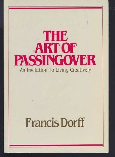 The Art of Passing Over: An Invitation to Living Creatively (Intergration Book)