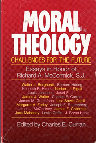 Moral Theology : Challenges for the Future: Essays in Honor of Richard A. McCormick, S.J.
Moral Theology : Challenges for the Future: Essays in Honor of Richard A. McCormick, S.J.