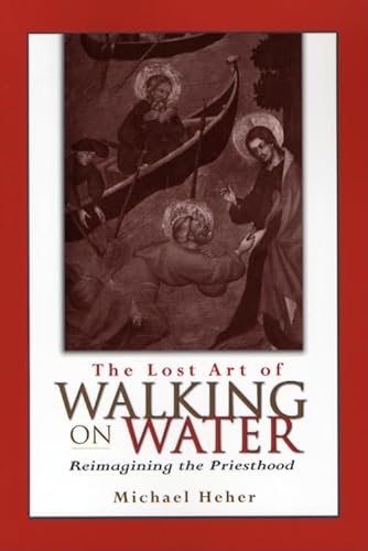 The Lost Art of Walking on Water: Reimagining the Priesthood