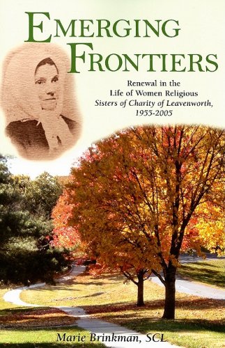 Emerging Frontiers: Renewal in the Life of Women Religious - Sisters of Charity of Leavenworth, 1...
