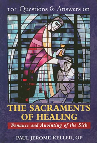 101 Questions & Answers on the Sacraments of Healing: Penance and Anointing of the Sick
101 Questions & Answers on the Sacraments of Healing: Penance and Anointing of the Sick