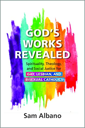 God's Works Revealed: Spirituality, Theology, and Social Justice for Gay, Lesbian, and Bisexual Catholics
God's Works Revealed: Spirituality, Theology, and Social Justice for Gay, Lesbian, and Bisexual Catholics