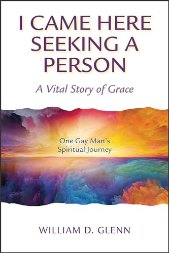 I Came Here Seeking a Person: A Vital Story of Grace; One Gay Man's Spiritual Journey
I Came Here Seeking a Person: A Vital Story of Grace; One Gay Man's Spiritual Journey