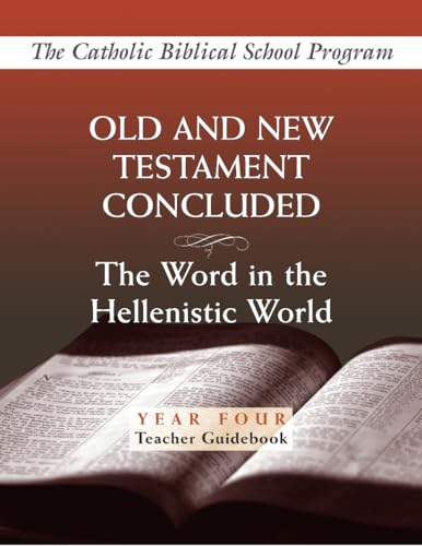 Old and New Testaments Concluded: (Year Four, Teacher Guidebook): The Word in the Hellenistic World (Catholic Biblical School Program)
Old and New Testaments Concluded: (Year Four, Teacher Guidebook): The Word in the Hellenistic World (Catholic Biblical School Program)