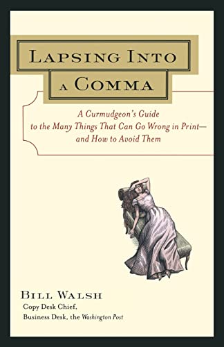 Lapsing Into a Comma : A Curmudgeon's Guide to the Many Things That Can Go Wrong in Print--and Ho...