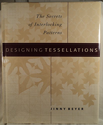 Designing Tessellations : The Secrets of Interlocking Patterns