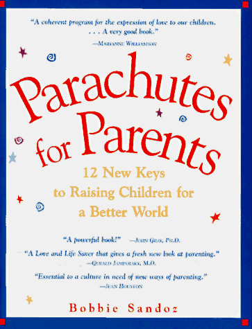 Parachutes for Parents: 12 New Keys to Raising Children for a Better World
