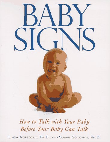 Baby Signs: How to Talk With Your Baby Before Your Baby Can Talk